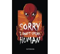 Alien Notebook: Alien Ufo Space Aliens I Dont Speak Human Mars Sci Fi | Alien Journal, Lined Journal Ufo, Ufo Journal, Lined Journal Alien, Size 6 X 9", 120 Pages.
