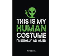 Alien Notebook: This Is My Human I'M Really An Alien | Alien Journal, Lined Journal Ufo, Ufo Journal, Lined Journal Alien, Size 6 X 9", 120 Pages.