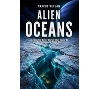 Alien Oceans: The Hidden Water Worlds That Could Be Harboring Life Right Now