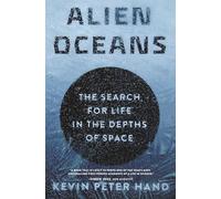 Alien Oceans: The Search for Life in the Depths of Space