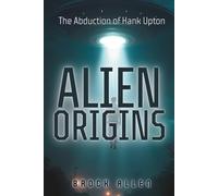 Alien Origins: The Abduction of Hank Upton
