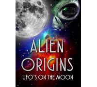 Alien Origins: UFOs on the Moon