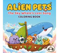 Alien Pets: The Sky Whale’s Lost Song - A Cute and Easy Coloring Book for Kids Ages 4-8 (Alien Pets Coloring Books)