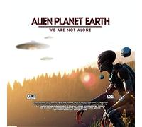 Alien Planet Earth: We Are Not Alone