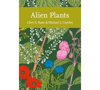 Alien Plants: Book 129 (Collins New Naturalist Library)