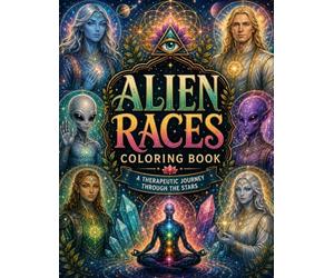 ALIEN RACES COLORING BOOK: A THERAPEUTIC JOURNEY THROUGH THE STARS