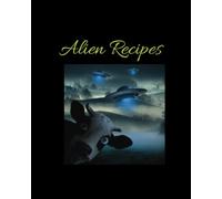Alien Recipes - Write In Your Own Recipes, Blank Recipe Book, Recipe Notebook, Recipe Journal, Blank Cook Book: Keep track of what species taste good and how to prepare them...