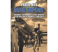 Alien Report: Documenti, testimonianze e prove definitive di settanta anni di presenze ET sulla Terra