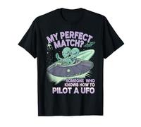 Alien Romance My Perfect Match? Knows How to Pilot A UFO T-Shirt