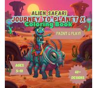 Alien Safari: Journey to Planet X - Coloring Book: An Intergalactic Space Exploration Coloring Adventure (Space&Cience)