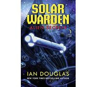 ALIEN SECRETS: AN EPIC ADVENTURE FROM THE MASTER OF MILITARY SCIENCE FICTION: Book 1 (Solar Warden)