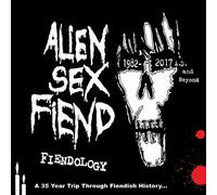 Alien Sex Fiend - FIENDOLOGY ~ A 35 YEAR TRIP THROUGH FIENDISH HISTORY: 1982-2017 AD AND BEYOND