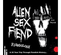Alien Sex Fiend - FIENDOLOGY ~ A 35 YEAR TRIP THROUGH FIENDISH HISTORY: 1982-2017 AD AND BEYOND