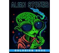 Alien Stoner Coloring Book: High and Color Wonderful Coloring Pages Featuring Trippy Psychedelic for Women, Men Drawing 25 Illustrations | Creative | Holiday | Birthday Gifts | Anxiety Relief
