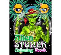 Alien Stoner Coloring Book: Psychedelic Space Trip With Cartoon Aliens Coloring Pages With Amazing Illustrations For All Ages, Boys, Girls Relieving Stress & Relaxation