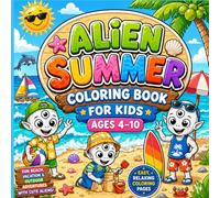 Alien Summer Coloring Book for Kids Ages 4-10: 40 Fun Beach, Vacation & Outdoor Adventures with Cute Aliens | Easy, Relaxing Coloring Pages (Little ... Series | Cute, Funny and Bold Outlines)