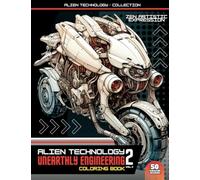 Alien Technology 2 Coloring Book: Beyond the Stars - Embark on an Exploration of Space Ship Coloring with 50 Vibrant Artworks Suitable for All Ages.