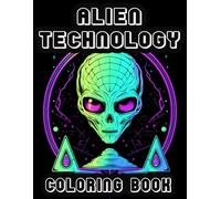 Alien Technology Coloring Book: Unlock the Mysteries of Extraterrestrial Ingenuity in 40 Intricate Coloring Page (Alien Coloring Books)