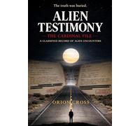 Alien Testimony: The Cardinal File: A Classified Record of Alien Encounters