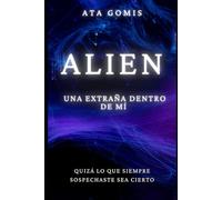 Alien, una extraña dentro de mí: Quizá lo que siempre sospechaste sea cierto