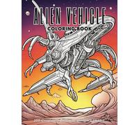 Alien Vehicle Coloring Book: Unveiling Extraterrestrial Transports: Coloring Adventures Beyond Earth, 108 Creatively Different Designer Images for Unique Images.
