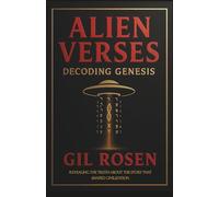 Alien Verses: Decoding Genesis: REVEALING THE TRUTH ABOUT THE STORY THAT SHAPED CIVILIZATION