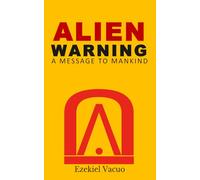 ALIEN WARNING: A MESSAGE TO MANKIND