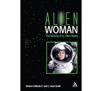 Alien Woman: The Making of Lt. Ellen Ripley