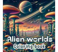 Alien Worlds Coloring Book: Alien Landscapes Coloring Pages for Adults - Stress Relief and Relaxation