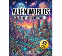 Alien Worlds Coloring Book for Adults: Relaxing Sci-Fi Landscapes with Strange Planets, Cosmic Skies, Crystal Forests and Futuristic Alien Terrain - Stress Relief and Creative Coloring Pages
