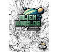 Alien Worlds Coloring Book For Teens & Adults: Detailed stylized coloring pages of alien planets, creatures and plants. (Colouring Books Season 1)