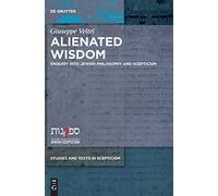 Alienated Wisdom (Studies and Texts in Scepticism): Enquiry into Jewish Philosophy and Scepticism: 3 (Studies and Texts in Scepticism, 3)