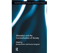 Alienation and the Carnivalization of Society (Routledge Studies in Social and Political Thought)