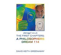 Aliengg7.Co.Uk the First Chapters: a Philosophers Dream 114