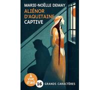 ALIENOR D'AQUITAINE - CAPTIVE: Grands caractères, édition accessible pour les malvoyants