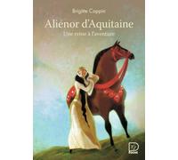 Alienor d'Aquitaine, une reine a l'aventure