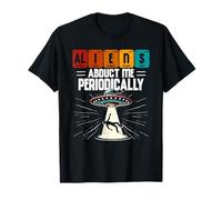 Aliens Abduct Me Periodically UFO Science Pun T-Shirt