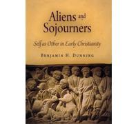 Aliens and Sojourners: Self as Other in Early Christianity (Divinations: Rereading Late Ancient Religion)