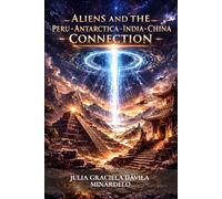 Aliens and the Peru-Antarctica-India-China Connection: Myths, Realities and the Future