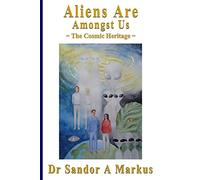 Aliens are amongst us: The Cosmic Heritage