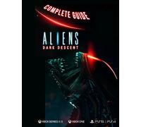 Aliens Dark Descent Complete Guide: Aliens Dark Descent