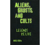 Aliens, Ghosts, and Cults: Legends We Live