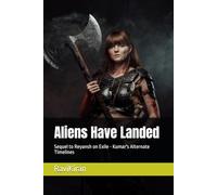 Aliens Have Landed: Sequel to Reyansh on Exile - Kumar's Alternate Timelines: 9 (Kumar's Parallel Timelines)