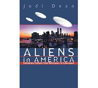 Aliens in America: Conspiracy Cultures from Outerspace to Cyberspace