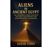 Aliens in Ancient Egypt: Uncover Lost Evidence, Decode Ancient Mysteries, and Discover the Truth That Redefine (Secrets of the Unknown)