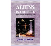 Aliens in the Bible: A Biblical Perspective of Supernatural Entities, Realms of Existence, and Phenomenon