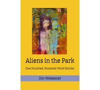 Aliens in the Park: One Hundred, Hundred-Word Stories