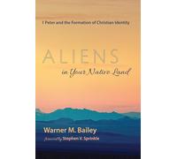 Aliens in Your Native Land: 1 Peter and the Formation of Christian Identity
