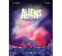 Aliens : Join the Scientists Searching Space for Extraterrestrial Life