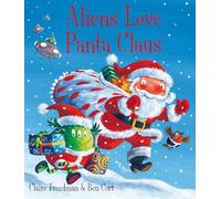 Aliens Love Panta Claus : The perfect Christmas book for all three year olds, four year olds, five year olds and six year olds who want to laugh their festive PANTS OFF! Part of the bestselling ALIENS